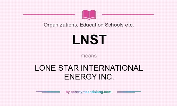 What does LNST mean? It stands for LONE STAR INTERNATIONAL ENERGY INC.