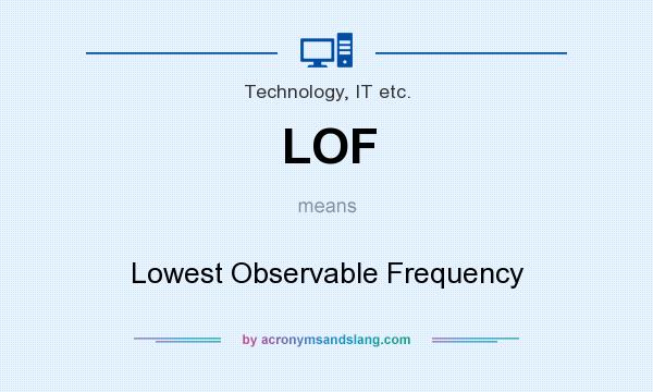 What does LOF mean? It stands for Lowest Observable Frequency
