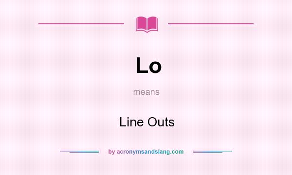 What does Lo mean? It stands for Line Outs