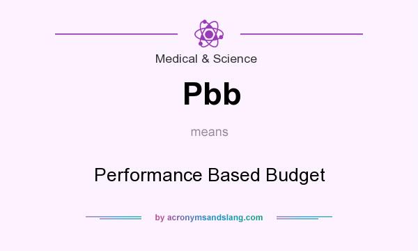 What does Pbb mean? It stands for Performance Based Budget
