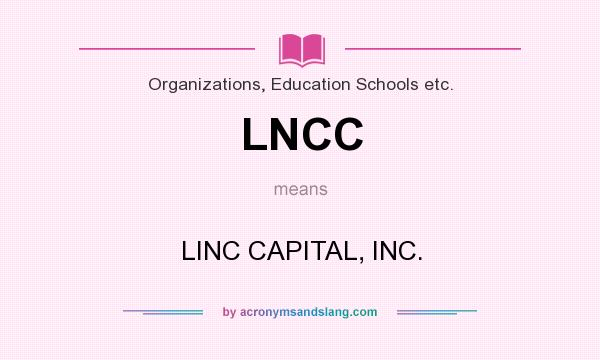 What does LNCC mean? It stands for LINC CAPITAL, INC.