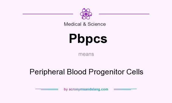 What does Pbpcs mean? It stands for Peripheral Blood Progenitor Cells