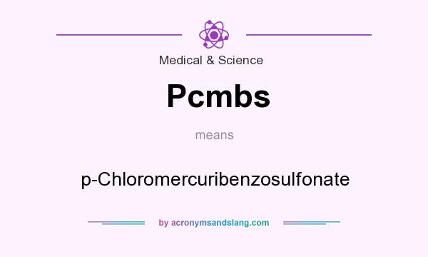 What does Pcmbs mean? It stands for p-Chloromercuribenzosulfonate