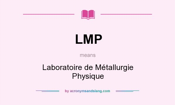 What does LMP mean? It stands for Laboratoire de Métallurgie Physique