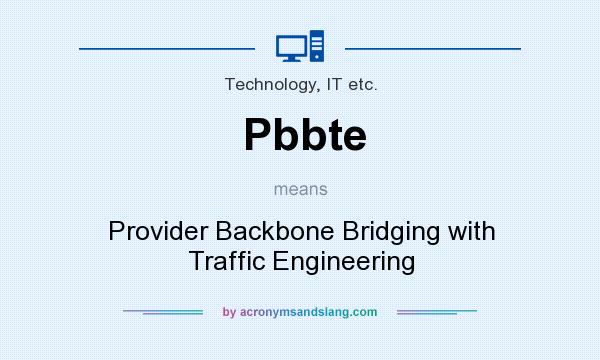What does Pbbte mean? It stands for Provider Backbone Bridging with Traffic Engineering
