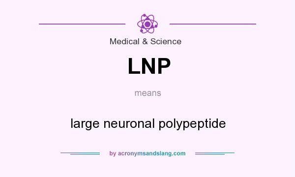 What does LNP mean? It stands for large neuronal polypeptide