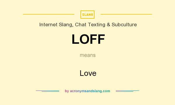 What does LOFF mean? It stands for Love