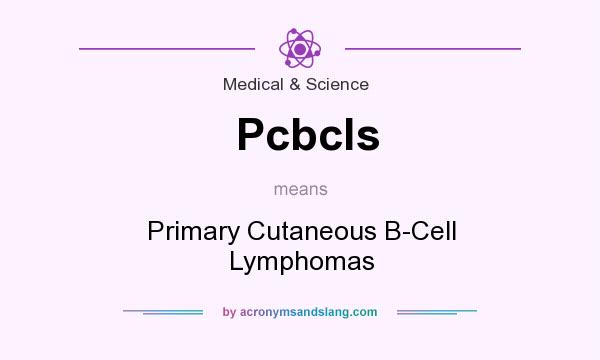 What does Pcbcls mean? It stands for Primary Cutaneous B-Cell Lymphomas