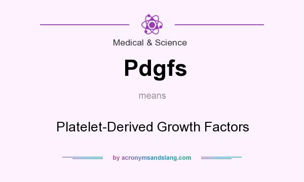 What does Pdgfs mean? It stands for Platelet-Derived Growth Factors