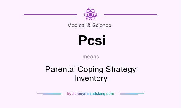 What does Pcsi mean? It stands for Parental Coping Strategy Inventory