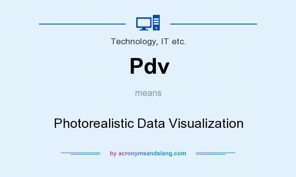 What does Pdv mean? It stands for Photorealistic Data Visualization