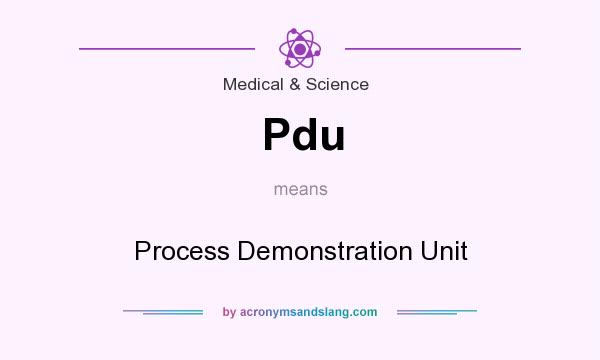 What does Pdu mean? It stands for Process Demonstration Unit