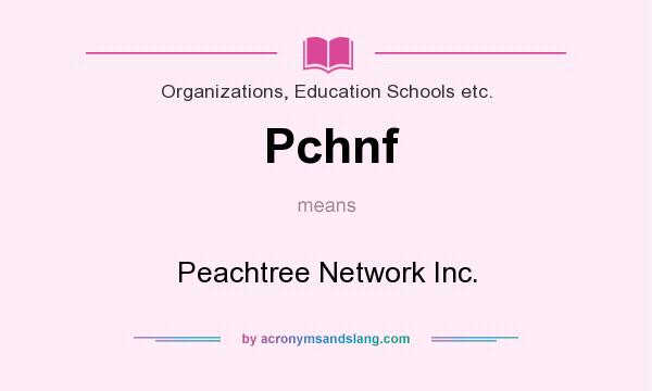 What does Pchnf mean? It stands for Peachtree Network Inc.