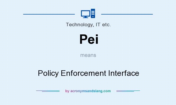 What does Pei mean? It stands for Policy Enforcement Interface