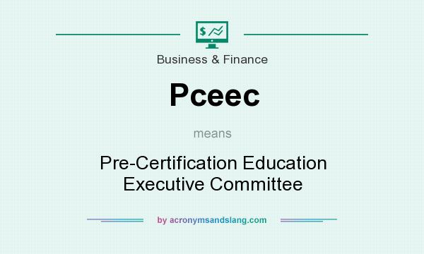 What does Pceec mean? It stands for Pre-Certification Education Executive Committee