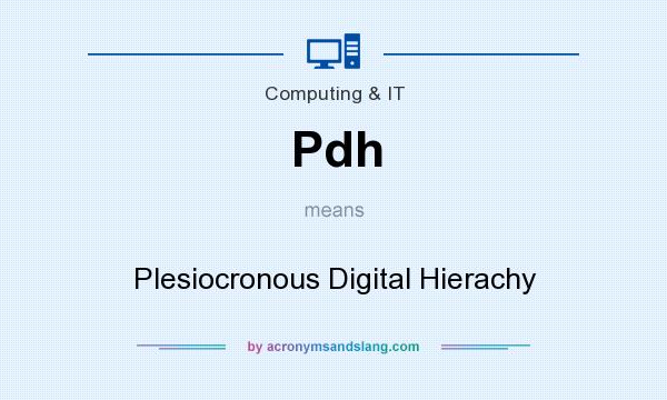 What does Pdh mean? It stands for Plesiocronous Digital Hierachy