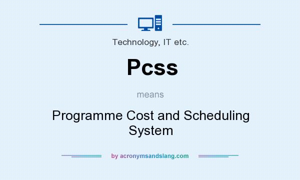 What does Pcss mean? It stands for Programme Cost and Scheduling System