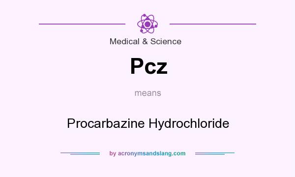What does Pcz mean? It stands for Procarbazine Hydrochloride