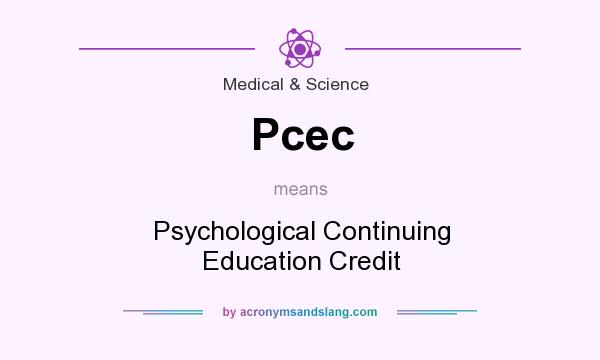 What does Pcec mean? It stands for Psychological Continuing Education Credit