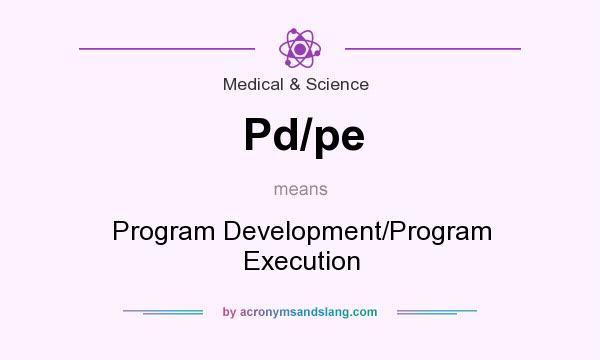 What does Pd/pe mean? It stands for Program Development/Program Execution