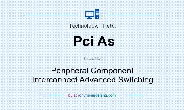 What does Pci As mean? It stands for Peripheral Component Interconnect Advanced Switching