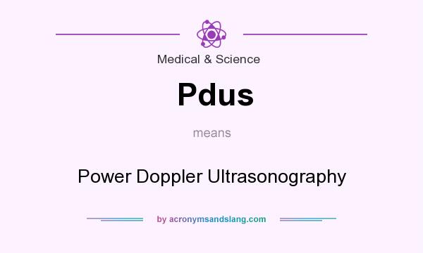 What does Pdus mean? It stands for Power Doppler Ultrasonography
