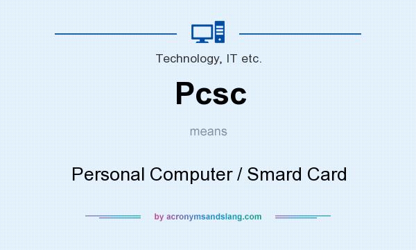 What does Pcsc mean? It stands for Personal Computer / Smard Card