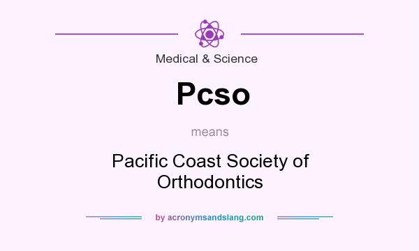 What does Pcso mean? It stands for Pacific Coast Society of Orthodontics