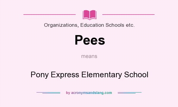 What does Pees mean? It stands for Pony Express Elementary School