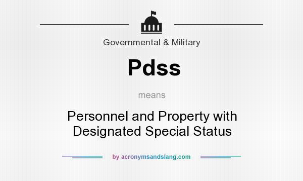 What does Pdss mean? It stands for Personnel and Property with Designated Special Status