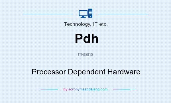 What does Pdh mean? It stands for Processor Dependent Hardware