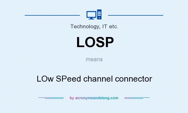 What does LOSP mean? It stands for LOw SPeed channel connector