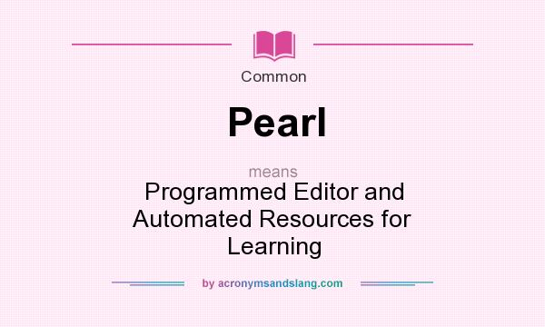 What does Pearl mean? It stands for Programmed Editor and Automated Resources for Learning
