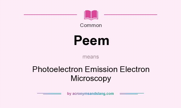 What does Peem mean? It stands for Photoelectron Emission Electron Microscopy