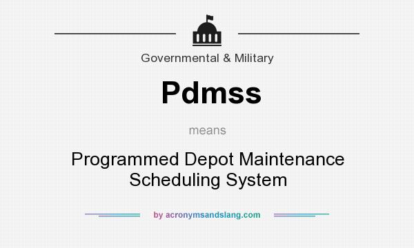 What does Pdmss mean? It stands for Programmed Depot Maintenance Scheduling System