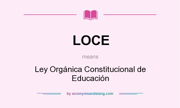 What does LOCE mean? It stands for Ley Orgánica Constitucional de Educación