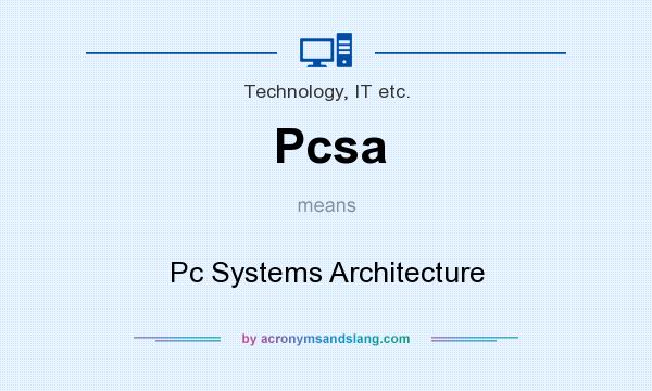 What does Pcsa mean? It stands for Pc Systems Architecture