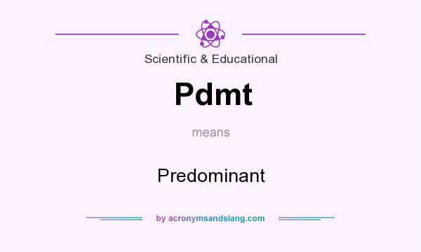 What does Pdmt mean? It stands for Predominant