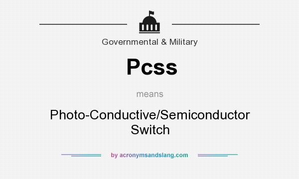 What does Pcss mean? It stands for Photo-Conductive/Semiconductor Switch