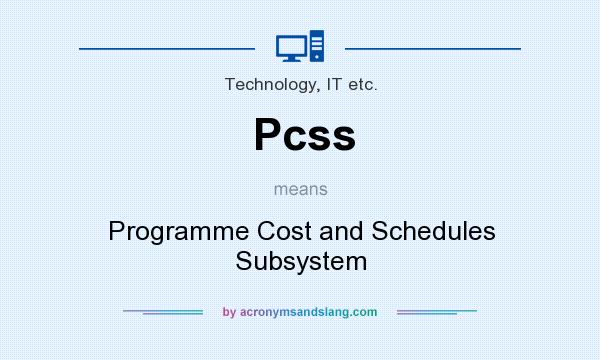 What does Pcss mean? It stands for Programme Cost and Schedules Subsystem
