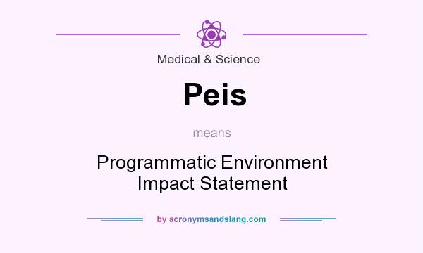 What does Peis mean? It stands for Programmatic Environment Impact Statement