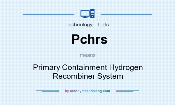 What does Pchrs mean? It stands for Primary Containment Hydrogen Recombiner System