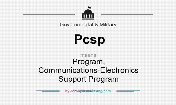 What does Pcsp mean? It stands for Program, Communications-Electronics Support Program