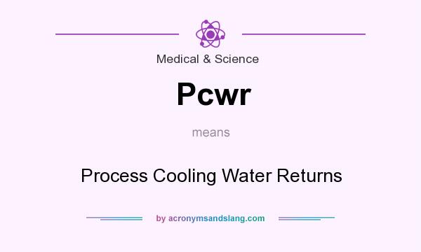 What does Pcwr mean? It stands for Process Cooling Water Returns
