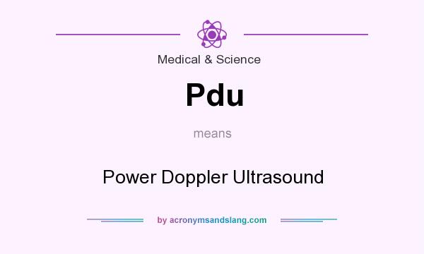 What does Pdu mean? It stands for Power Doppler Ultrasound