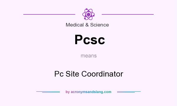 What does Pcsc mean? It stands for Pc Site Coordinator