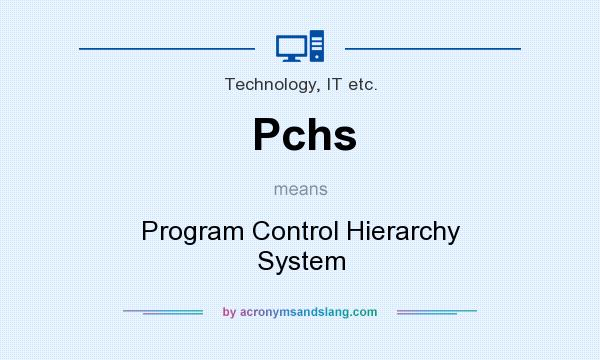 What does Pchs mean? It stands for Program Control Hierarchy System