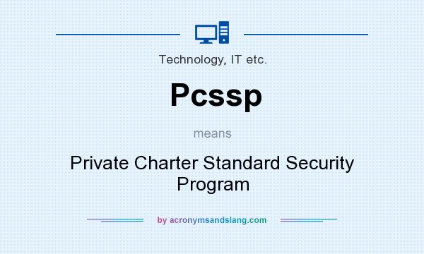 What does Pcssp mean? It stands for Private Charter Standard Security Program