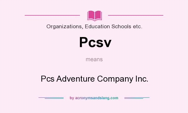 What does Pcsv mean? It stands for Pcs Adventure Company Inc.