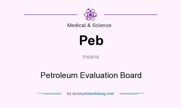 What does Peb mean? It stands for Petroleum Evaluation Board